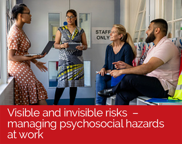 Visible and invisible risks in the workplace – managing psychosocial hazards at work.