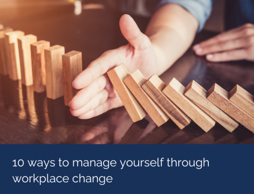 10 ways to manage yourself through workplace change